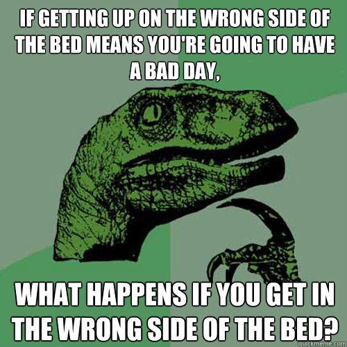 To-get-out-of-bed-on-the-wrong-side