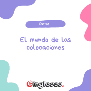 El mundo de las colocaciones