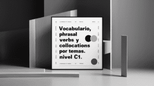 Vocabulario, Phrasal verbs y Collocations por temas (C1)