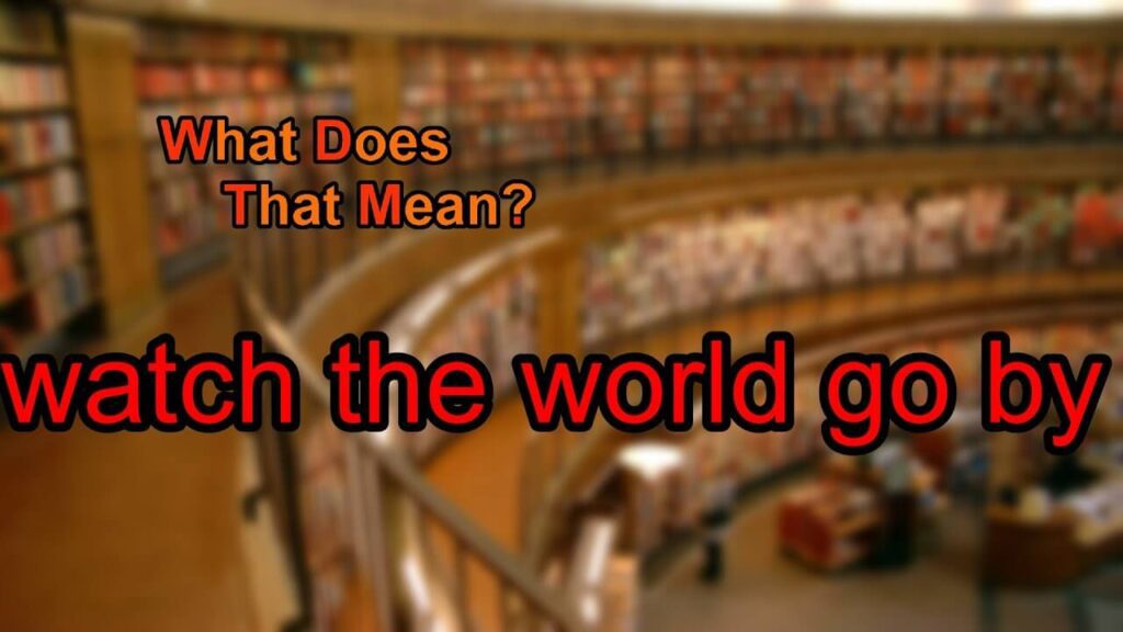 Watch The World Go By