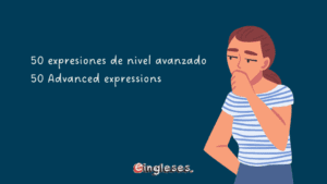 50 expresiones de nivel avanzado / 50 Advanced expressions